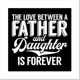 The Love Between A Father And Daughter Is Forever Daughter Posters and Art